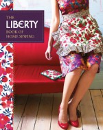 Liberty Book of Home Sewing - Liberty of London, Kristin Perers, Lucinda Ganderton, Richard Merritt