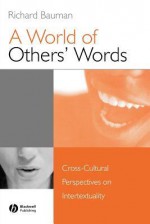 A World of Others' Words: Cross-Cultural Perspectives on Intertextuality - Richard Bauman