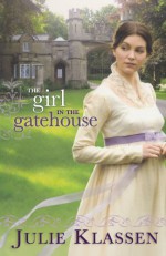 The Girl in the Gatehouse - Julie Klassen