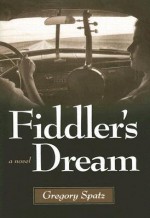 Fiddler�s Dream: A Novel - Gregory Spatz