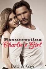 Resurrecting Charlie's Girl - Debra Kayn