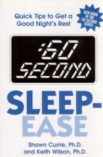 :60 Second Sleep-Ease: Quick Tips to Get a Good Night's Rest - Shawn Currie, Keith Wilson