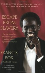 Escape from Slavery: The True Story of My Ten Years in Captivity and My Journey to Freedom in America - Francis Bok, Edward Tivnan