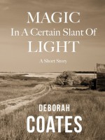 Magic in a Certain Slant of Light - Deborah Coates