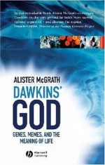 Dawkins' God: Genes, Memes, and the Meaning of Life - Alister E. McGrath