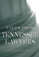 Tales from Tennessee Lawyers - William Lynwood Montell