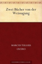 Zwei Bücher von der Weissagung (German Edition) - Marcus Tullius Cicero