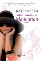 Innamorarsi a Manhattan (Narrativa) (Italian Edition) - Kate Parker, Rebecca Traimonti