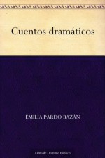 Cuentos dramáticos (Spanish Edition) - Emilia Pardo Bazán