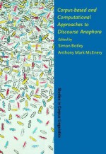 Corpus Based And Computational Approaches To Discourse Anaphora - Tony McEnery, Simon Botley