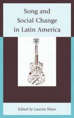 Song and Social Change in Latin America - Lauren E. Shaw, Carmelo Esterrich, John R. Baldwin, Phillip J. Chidester