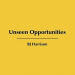 Unseen Opportunities - B.J. Harrison