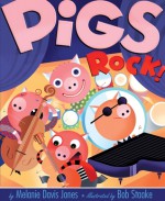 Pigs Rock! - Melanie Jones, Bob Staake