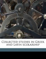 Collected Studies in Greek and Latin Scolarship - A.W. Verrall, M.A. Bayfield, J.D. Duff