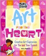 Art for the Heart: Creative Art Expression for You and Your Friends - Mary Wallace, Claudia Davila