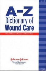 A Z Dictionary Of Wound Care - Fiona Collins, Richard White