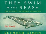 They Swim the Seas: The Mystery of Animal Migration - Seymour Simon, Elsa Warnick