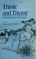 Thistle And Thyme: Stories And Legends From Scotland - Sorche Nic Leodhas