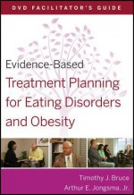 Evidence-Based Treatment Planning for Eating Disorders and Obesity: DVD Facilitator's Guide - Timothy J. Bruce, Arthur E. Jongsma Jr.