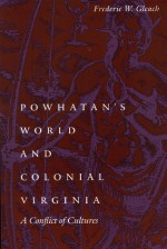 Powhatan's World and Colonial Virginia: A Conflict of Cultures - Frederic W. Gleach