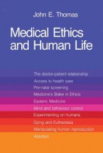 Medical Ethics and Human Life: Doctor, Patient and Family in the New Technology - Thomas