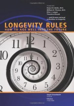 Longevity Rules: How to Age Well Into the Future - Robert N. Butler, William H. Thomas, Ellen J. Langer, Theodore Roszak, Stuart Greenbaum