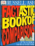 Factastic Book Of Comparisons - Russell Ash