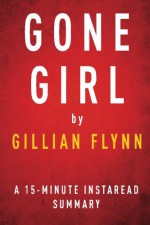 Gone Girl by Gillian Flynn - 15-minute Instaread Summary - Instaread Summaries