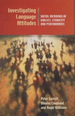 Investigating Language Attitudes: Social Meanings of Dialect, Ethnicity and Performance - Peter Garrett, Nikolas Coupland, Angie Williams