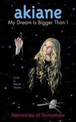 My Dream Is Bigger Than I: Memories of Tomorrow - Akiane Kramarik