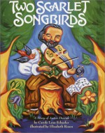 Two Scarlet Songbirds: A Story of Anton Dvorak - Carole Lexa Schaefer