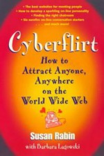 Cyberflirt: How to Attract Anyone, Anywhere on the World Wide Web - Susan Rabin, Barbara Lagowski