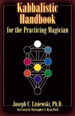 Kabbalistic Handbook For The Practicing Magician: A Course in the Theory and Practice of Western Magic - Joseph C. Lisiewski, Christopher S. Hyatt