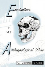 Evolution in an Anthropological View - C. Loring Brace