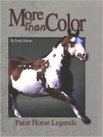 More Than Color: Paint Horse Legends - Frank Holmes