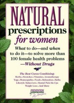 Natural Prescriptions for Women: What to Do-- And When to Do It-- To Solve More Than 100 Female Health Problems-- Without Drugs - Susan Berg, Prevention Magazine