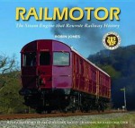 Railmotor: The Steam Engine That Rewrote Railway History - Robin Jones