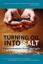 Turning Oil Into Salt: Energy Independence Through Fuel Choice - Anne Korin, Gal Luft