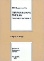 Terrorism and the Law: Cases and Materials, 2008 Supplement - Gregory E. Maggs