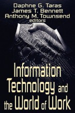 Information Technology and the World of Work - Daphne G. Taras, James T. Bennett, Anthony M. Townsend