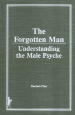 The Forgotten Man: Understanding the Male Psyche - Reuben Fine