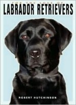 For the Love of Labrador Retrievers (For the Love of) - Robert Hutchinson, Mark Raycroft, Zandria Muench-Beraldo