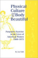 Physical Culture & Body Beautiful - Jan Todd