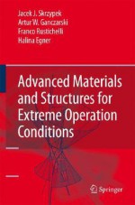 Advanced Materials and Structures for Extreme Operating Conditions - Jacek J. Skrzypek, Artur W. Ganczarski, Franco Rustichelli, Halina Egner