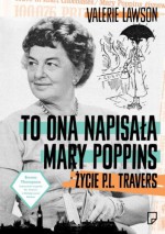 To ona napisała Mary Poppins. Życie P.L. Travers - Bogumiła Nawrot, Valerie Lawson