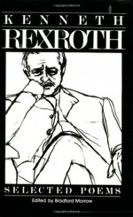 The Selected Poems of Kenneth Rexroth - Kenneth Rexroth, Bradford Morrow