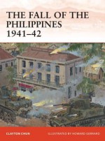 The Fall of the Philippines 1941-42 - Clayton Chun, Howard Gerrard