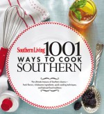 1,001 Ways to Cook Southern: The Ultimate Treasury of Southern Classics (Southern Living) - Susan Hernandez Ray