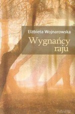 Wygnańcy raju - Elżbieta Wojnarowska