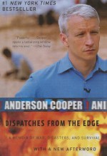 Dispatches from the Edge: A Memoir of Wars, Disaster, and Survival - Anderson Cooper